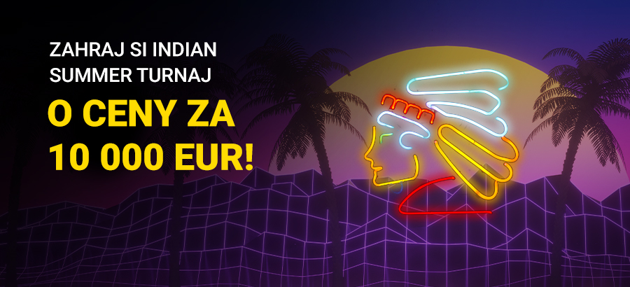 Začína Indian Summer Turnaj o ceny za 10 000 eur!