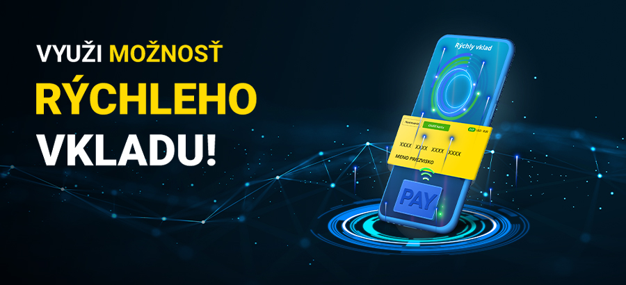 Využi možnosť rýchleho vkladu!