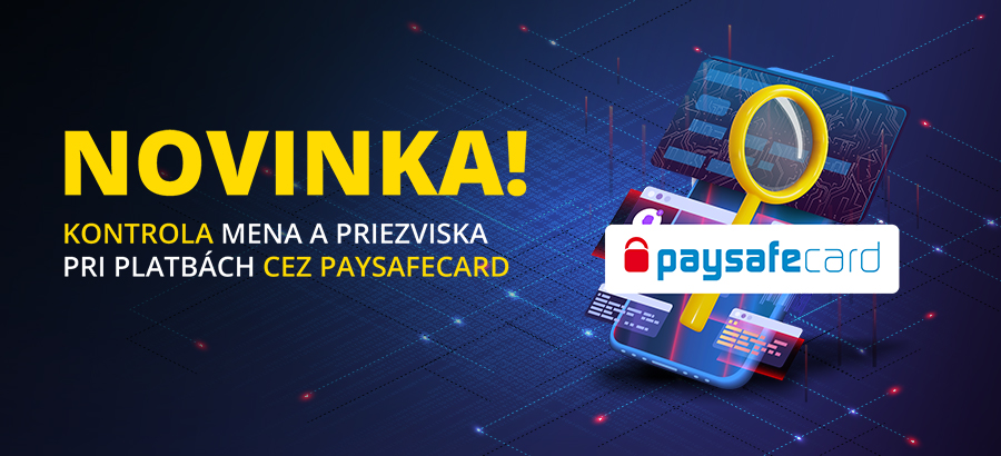 Spustili sme kontrolu mena a priezviska pri platbách cez paysafecard!